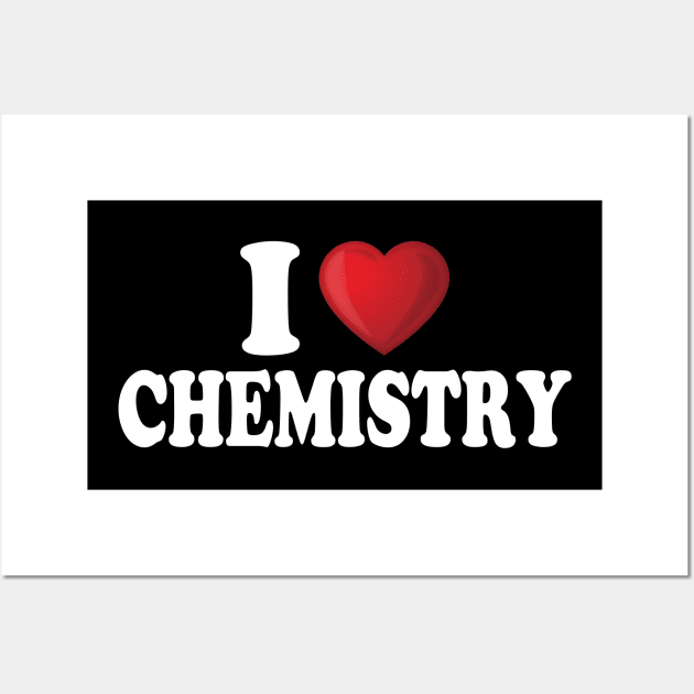 I Love Chemistry Wall Art by DragonTees